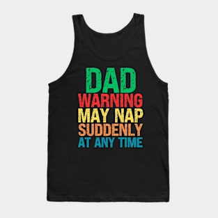 Dad Warning May Nap Suddenly At Any Time Tank Top